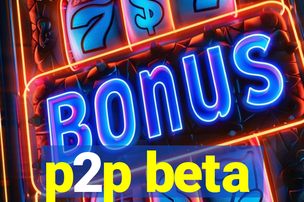 p2p beta